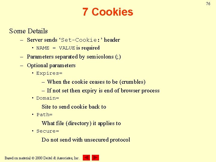 7 Cookies Some Details – Server sends ‘Set-Cookie: ’ header • NAME = VALUE