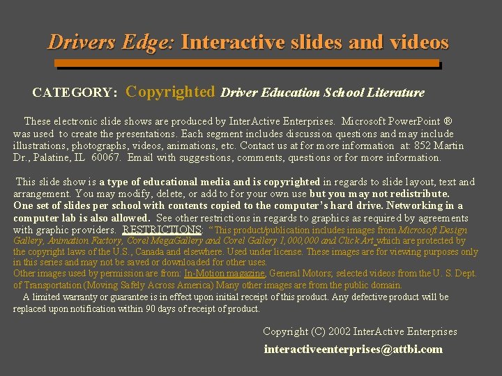 Drivers Edge: Interactive slides and videos CATEGORY: Copyrighted Driver Education School Literature These electronic