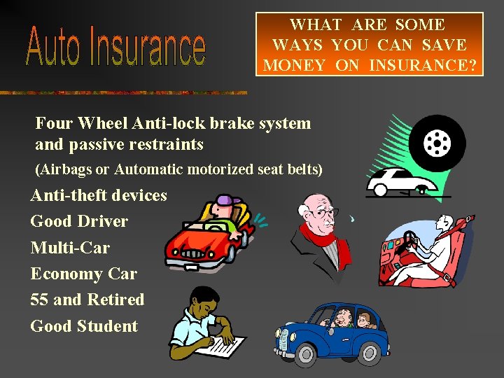 WHAT ARE SOME WAYS YOU CAN SAVE MONEY ON INSURANCE? Four Wheel Anti-lock brake