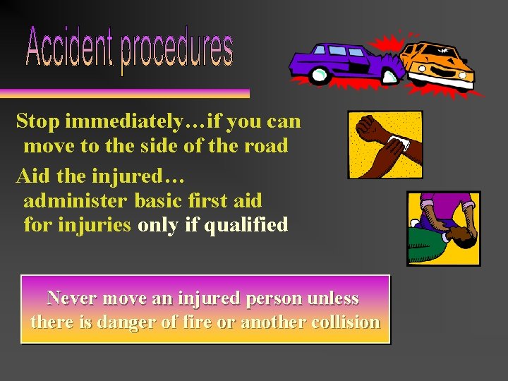 Stop immediately…if you can move to the side of the road Aid the injured…