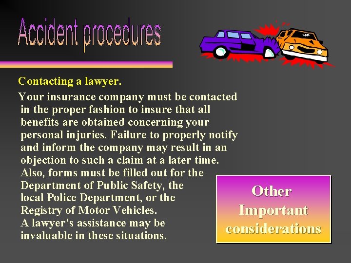 Contacting a lawyer. Your insurance company must be contacted in the proper fashion to