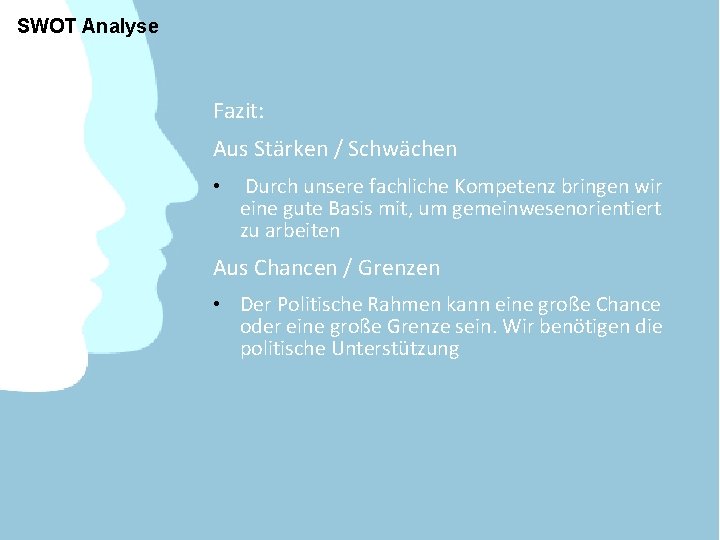 SWOT Analyse Fazit: Aus Stärken / Schwächen • Durch unsere fachliche Kompetenz bringen wir