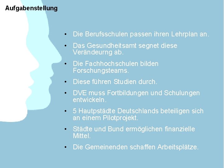 Aufgabenstellung • Die Berufsschulen passen ihren Lehrplan an. • Das Gesundheitsamt segnet diese Verändeurng