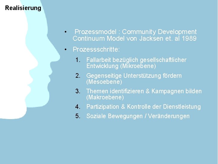 Realisierung • Prozessmodel : Community Development Continuum Model von Jacksen et. al 1989 •