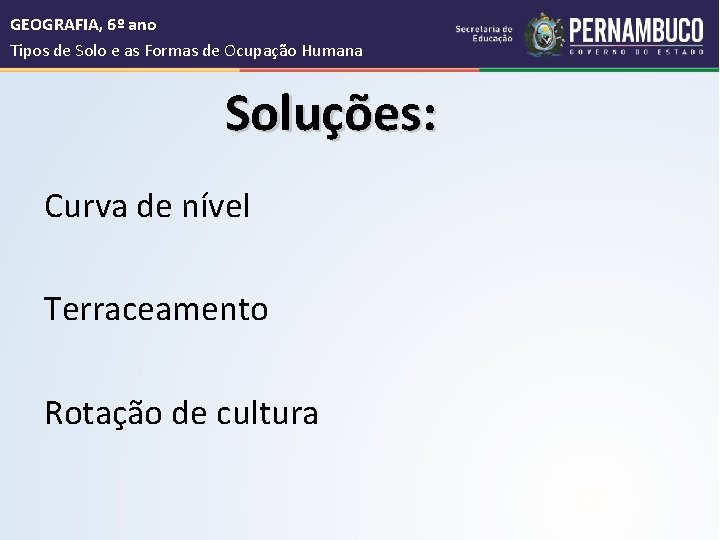  GEOGRAFIA, 6º ano Tipos de Solo e as Formas de Ocupação Humana Soluções: