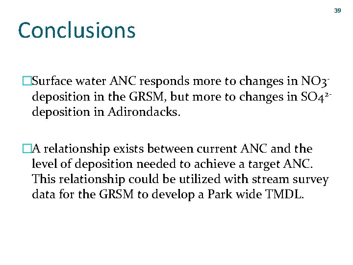 39 Conclusions �Surface water ANC responds more to changes in NO 3 - deposition