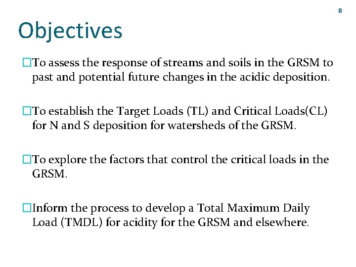 8 Objectives �To assess the response of streams and soils in the GRSM to