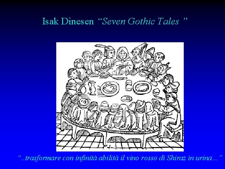 Isak Dinesen “Seven Gothic Tales ” “. . trasformare con infinità abilità il vino