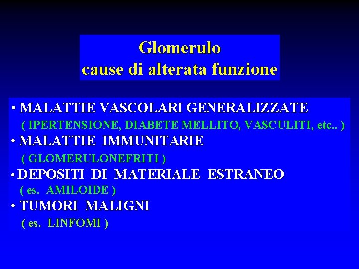 Glomerulo cause di alterata funzione • MALATTIE VASCOLARI GENERALIZZATE ( IPERTENSIONE, DIABETE MELLITO, VASCULITI,