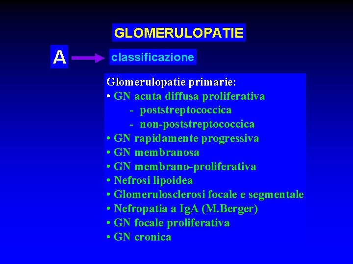 GLOMERULOPATIE A classificazione Glomerulopatie primarie: • GN acuta diffusa proliferativa - poststreptococcica - non-poststreptococcica