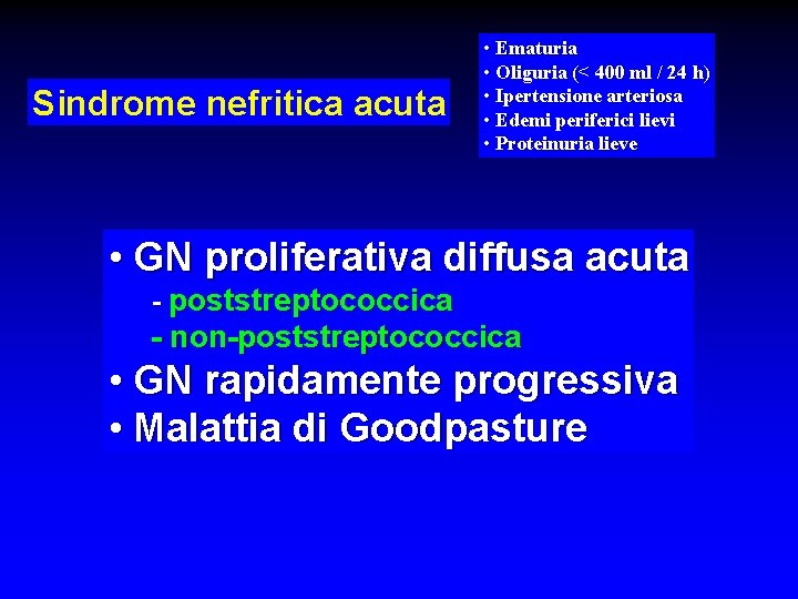 Sindrome nefritica acuta • Ematuria • Oliguria (< 400 ml / 24 h) •