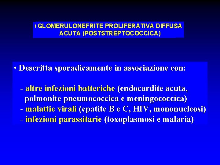 GLOMERULONEFRITEPROLIFERATIVAACUTA DIFFUSA GLOMERULONEFRITE ACUTA(NON-STREPTOCOCCICA) (POSTSTREPTOCOCCICA) DIFFUSA • Descritta sporadicamente in associazione con: - altre