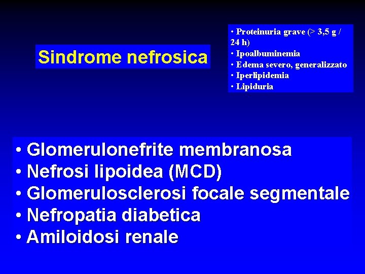 Sindrome nefrosica • Proteinuria grave (> 3, 5 g / 24 h) • Ipoalbuminemia