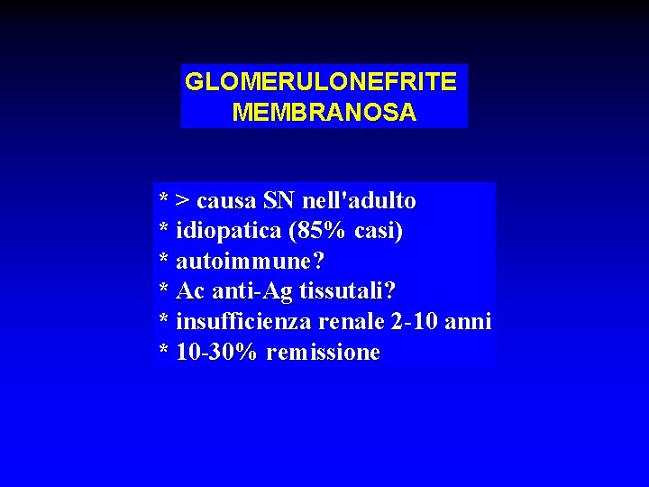 GLOMERULONEFRITE MEMBRANOSA * > causa SN nell'adulto * idiopatica (85% casi) * autoimmune? *