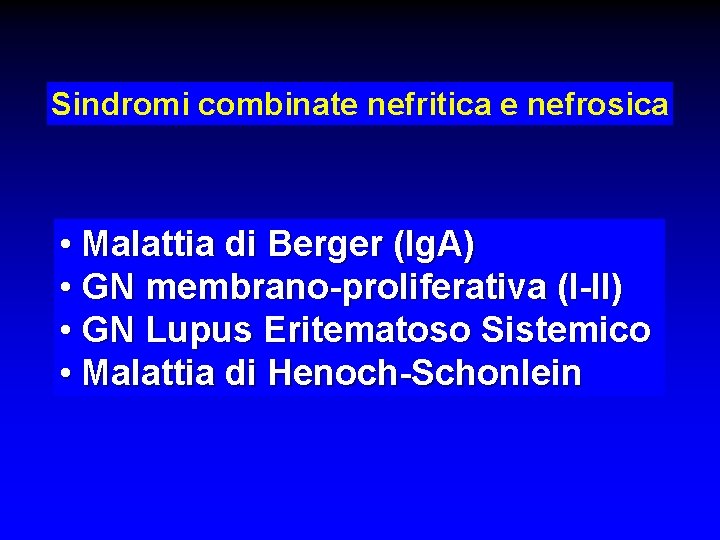 Sindromi combinate nefritica e nefrosica • Malattia di Berger (Ig. A) • GN membrano-proliferativa