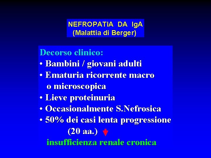 NEFROPATIA DA Ig. A (Malattia di Berger) Decorso clinico: • Bambini / giovani adulti