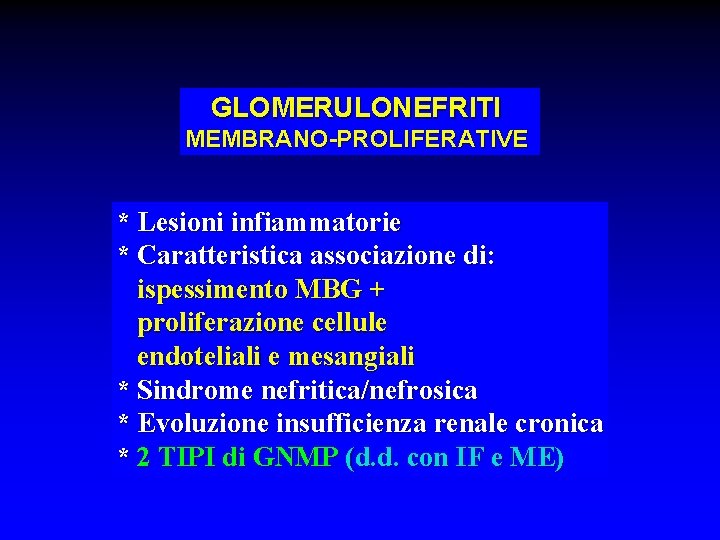 GLOMERULONEFRITI MEMBRANO-PROLIFERATIVE * Lesioni infiammatorie * Caratteristica associazione di: ispessimento MBG + proliferazione cellule