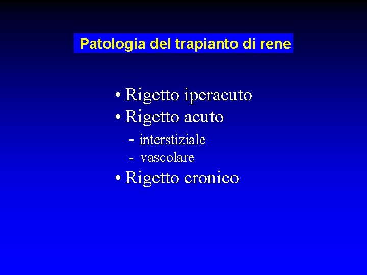 Patologia del trapianto di rene • Rigetto iperacuto • Rigetto acuto - interstiziale -