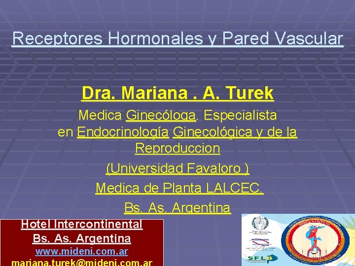 Receptores Hormonales y Pared Vascular Dra. Mariana. A. Turek Medica Ginecóloga. Especialista en Endocrinología