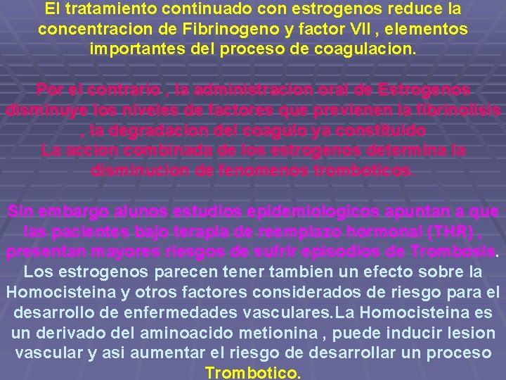 El tratamiento continuado con estrogenos reduce la concentracion de Fibrinogeno y factor VII ,