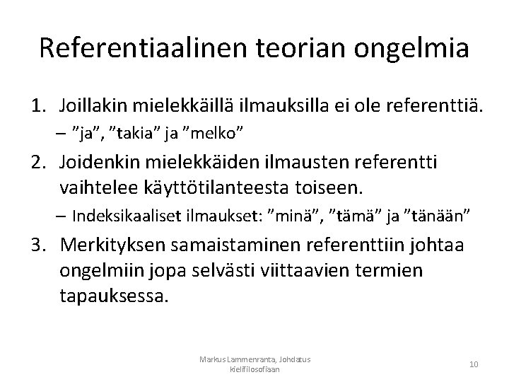 Referentiaalinen teorian ongelmia 1. Joillakin mielekkäillä ilmauksilla ei ole referenttiä. – ”ja”, ”takia” ja