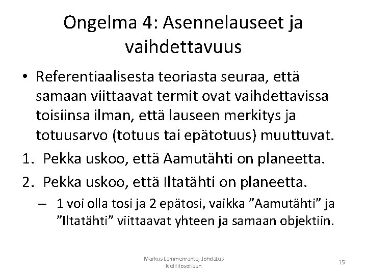 Ongelma 4: Asennelauseet ja vaihdettavuus • Referentiaalisesta teoriasta seuraa, että samaan viittaavat termit ovat