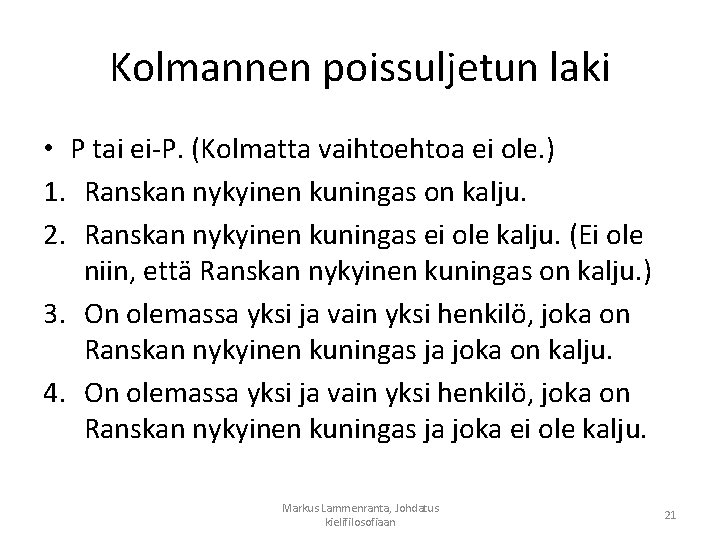 Kolmannen poissuljetun laki • P tai ei-P. (Kolmatta vaihtoehtoa ei ole. ) 1. Ranskan