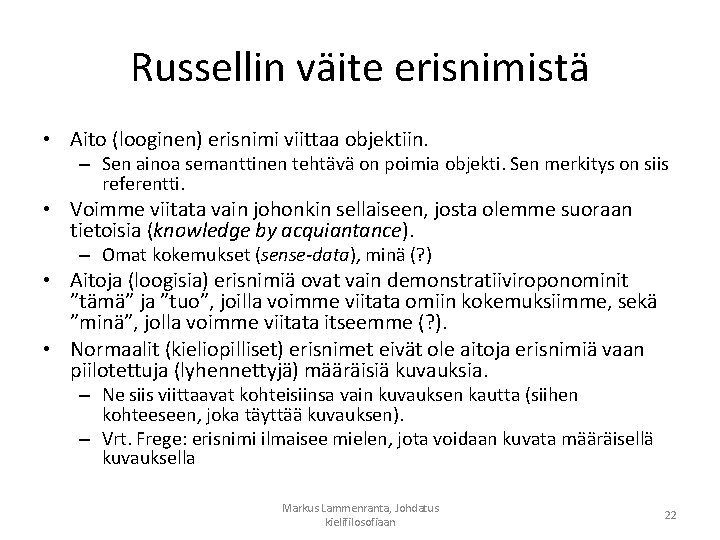 Russellin väite erisnimistä • Aito (looginen) erisnimi viittaa objektiin. – Sen ainoa semanttinen tehtävä