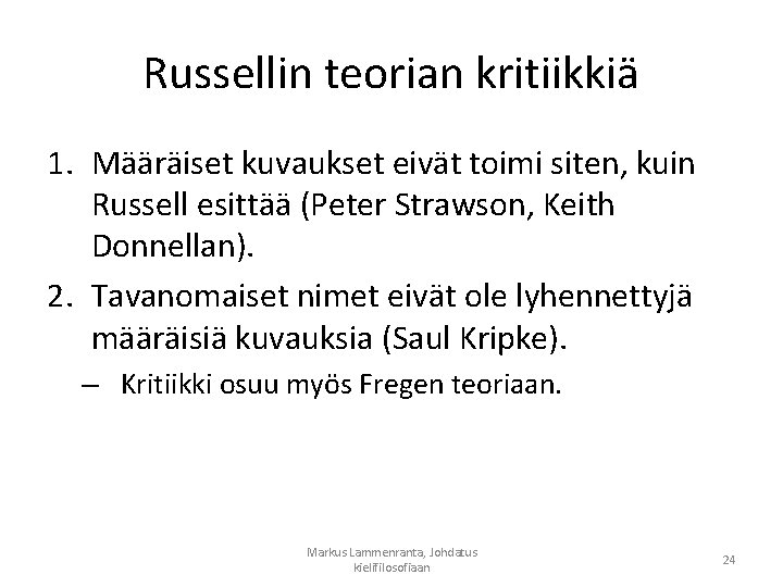 Russellin teorian kritiikkiä 1. Määräiset kuvaukset eivät toimi siten, kuin Russell esittää (Peter Strawson,