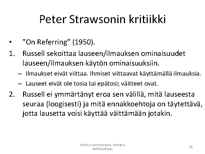 Peter Strawsonin kritiikki • ”On Referring” (1950). 1. Russell sekoittaa lauseen/ilmauksen ominaisuudet lauseen/ilmauksen käytön