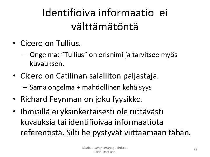 Identifioiva informaatio ei välttämätöntä • Cicero on Tullius. – Ongelma: ”Tullius” on erisnimi ja