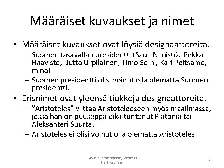 Määräiset kuvaukset ja nimet • Määräiset kuvaukset ovat löysiä designaattoreita. – Suomen tasavallan presidentti