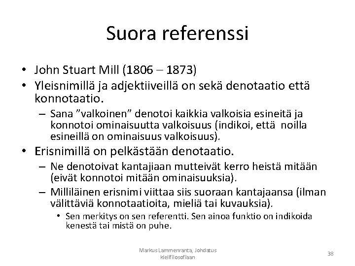 Suora referenssi • John Stuart Mill (1806 – 1873) • Yleisnimillä ja adjektiiveillä on