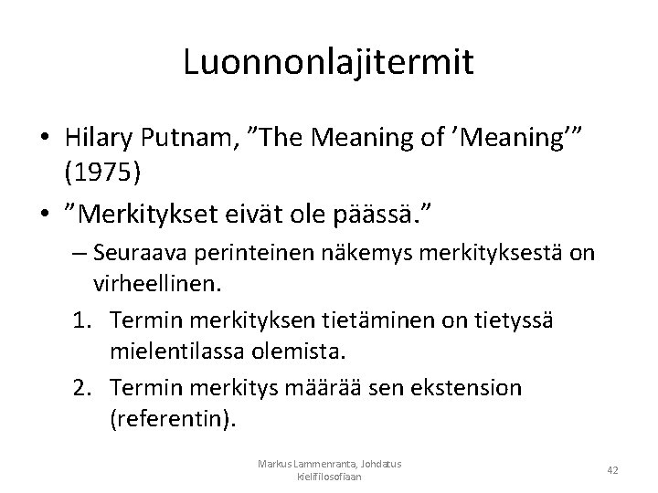 Luonnonlajitermit • Hilary Putnam, ”The Meaning of ’Meaning’” (1975) • ”Merkitykset eivät ole päässä.