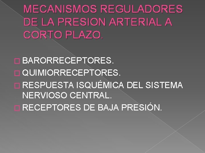 MECANISMOS REGULADORES DE LA PRESION ARTERIAL A CORTO PLAZO. � BARORRECEPTORES. � QUIMIORRECEPTORES. �