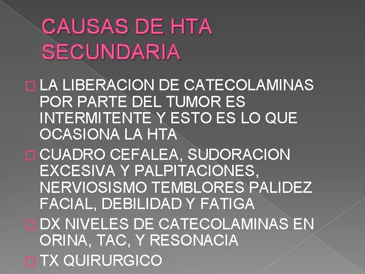 CAUSAS DE HTA SECUNDARIA � LA LIBERACION DE CATECOLAMINAS POR PARTE DEL TUMOR ES