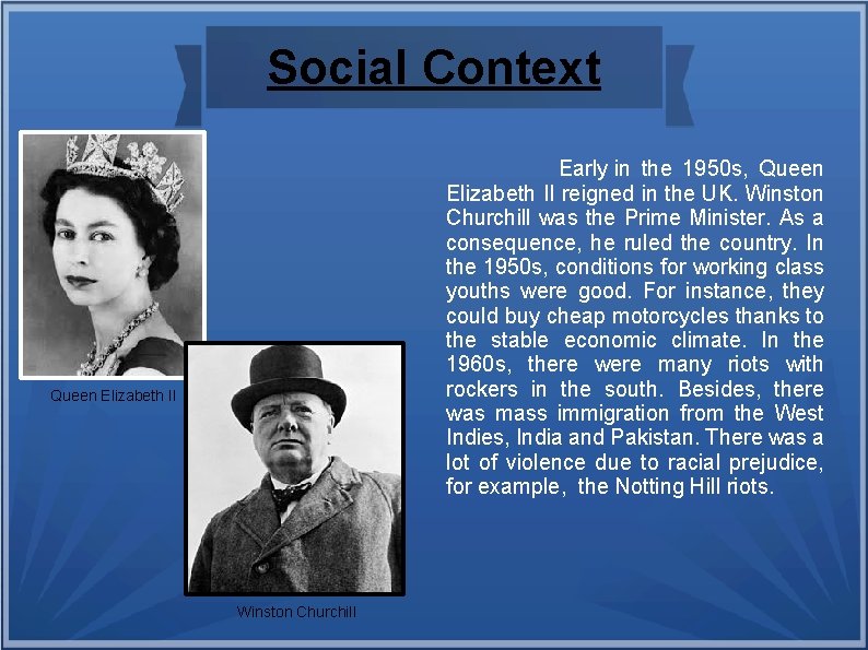Social Context Early in the 1950 s, Queen Elizabeth II reigned in the UK.