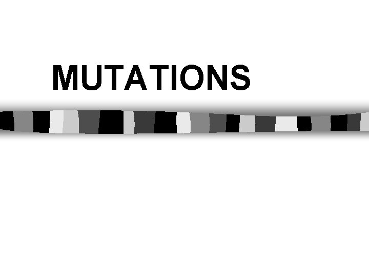 MUTATIONS 