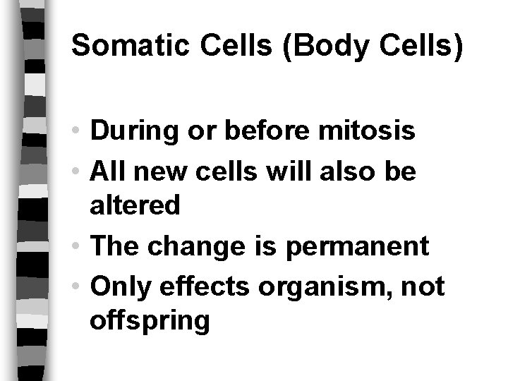 Somatic Cells (Body Cells) • During or before mitosis • All new cells will