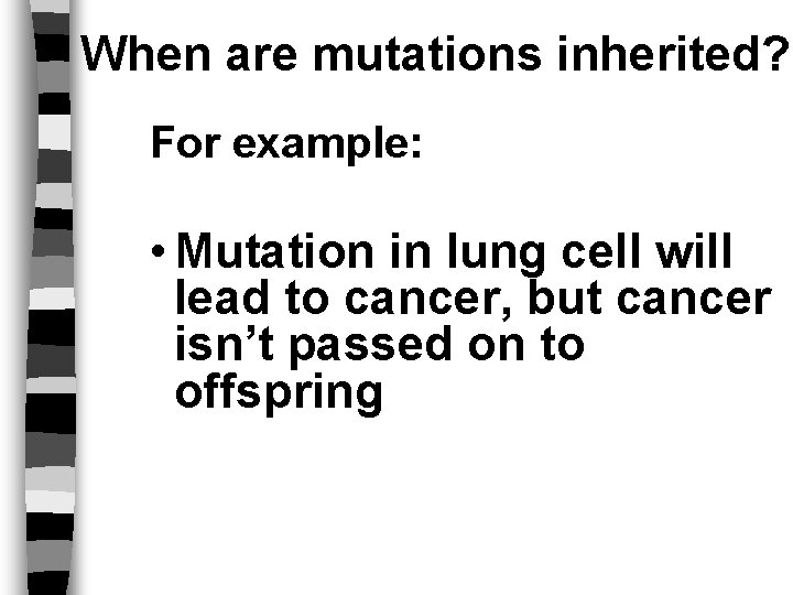 When are mutations inherited? For example: • Mutation in lung cell will lead to