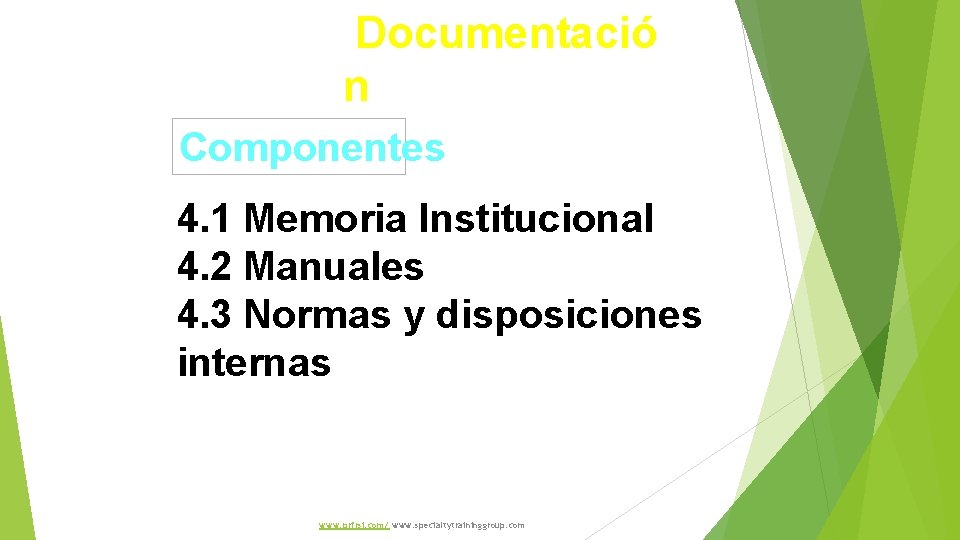 Documentació n Componentes 4. 1 Memoria Institucional 4. 2 Manuales 4. 3 Normas y