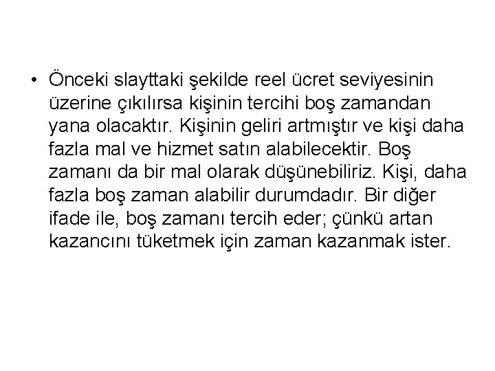 • Önceki slayttaki şekilde reel ücret seviyesinin üzerine çıkılırsa kişinin tercihi boş zamandan • Önceki slayttaki şekilde reel ücret seviyesinin üzerine çıkılırsa kişinin tercihi boş zamandan