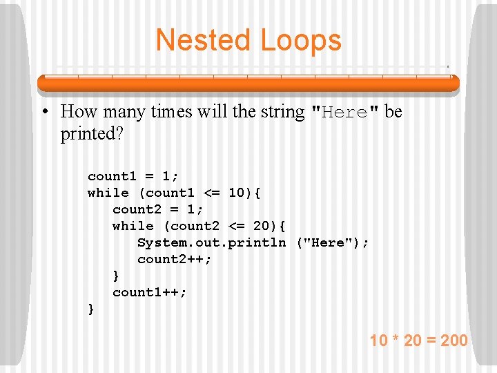 Nested Loops • How many times will the string "Here" be printed? count 1