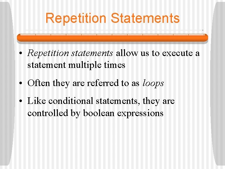 Repetition Statements • Repetition statements allow us to execute a statement multiple times •