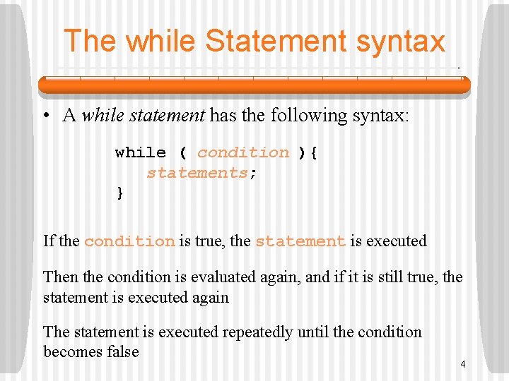 The while Statement syntax • A while statement has the following syntax: while (