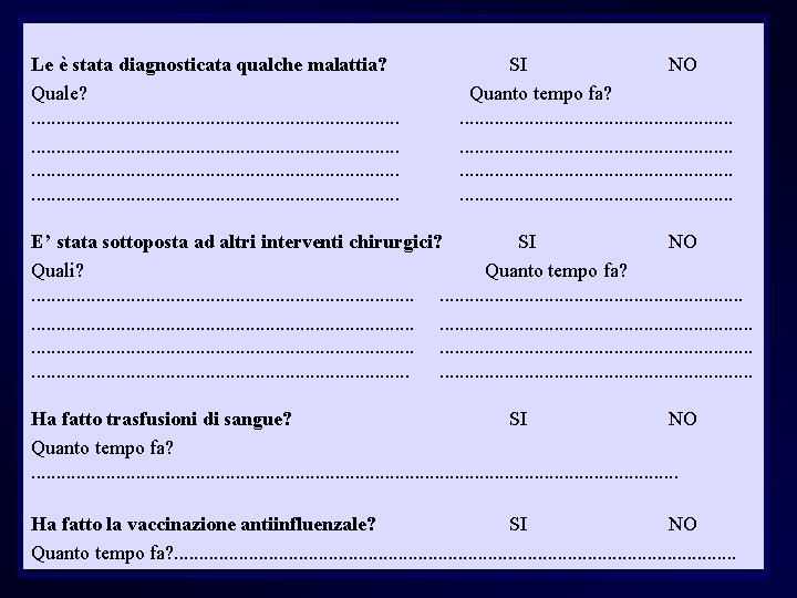 Le è stata diagnosticata qualche malattia? SI NO Quale? Quanto tempo fa? . .