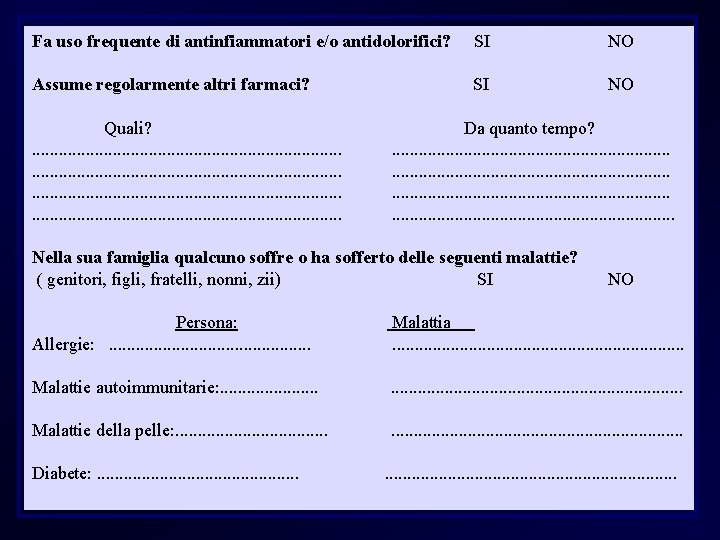 Fa uso frequente di antinfiammatori e/o antidolorifici? SI NO Assume regolarmente altri farmaci? NO