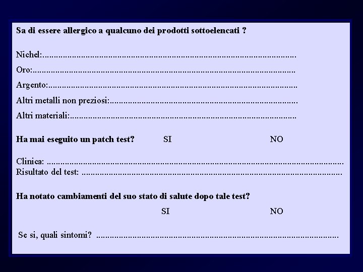 Sa di essere allergico a qualcuno dei prodotti sottoelencati ? Nichel: . . .