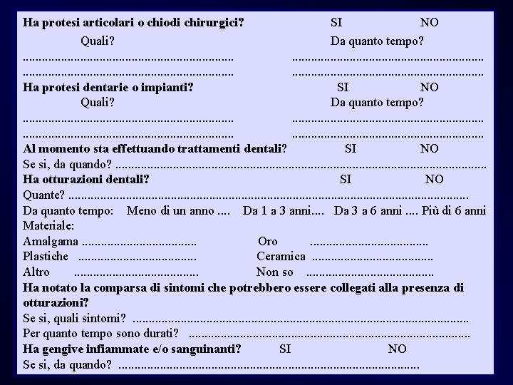Ha protesi articolari o chiodi chirurgici? SI NO Quali? Da quanto tempo? . .