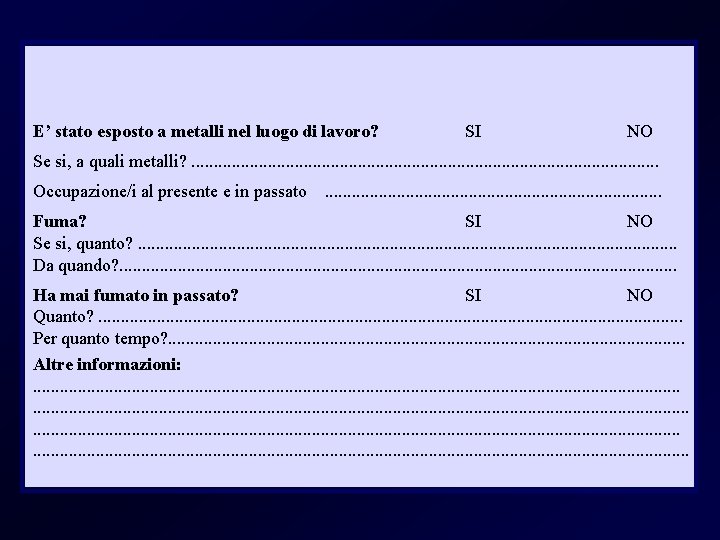 E’ stato esposto a metalli nel luogo di lavoro? SI NO Se si, a